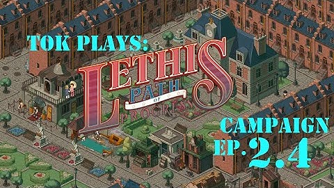 Tok plays Lethis: Path of Progress - Campaign ep. 2.4
