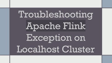 Troubleshooting Apache Flink Exception on Localhost Cluster