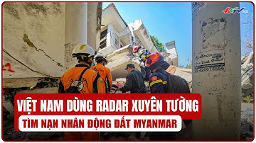 Việt Nam dùng radar xuyên tường tìm nạn nhân động đất Myanmar | Truyền hình Hậu Giang