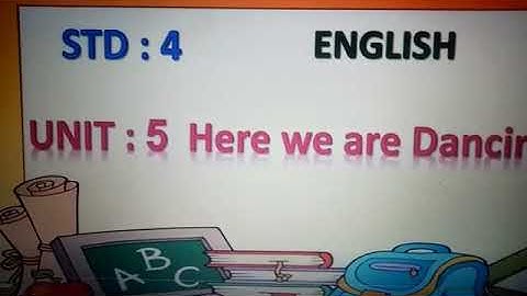STD :4 subject: English unit 5 Here we are Dancing
