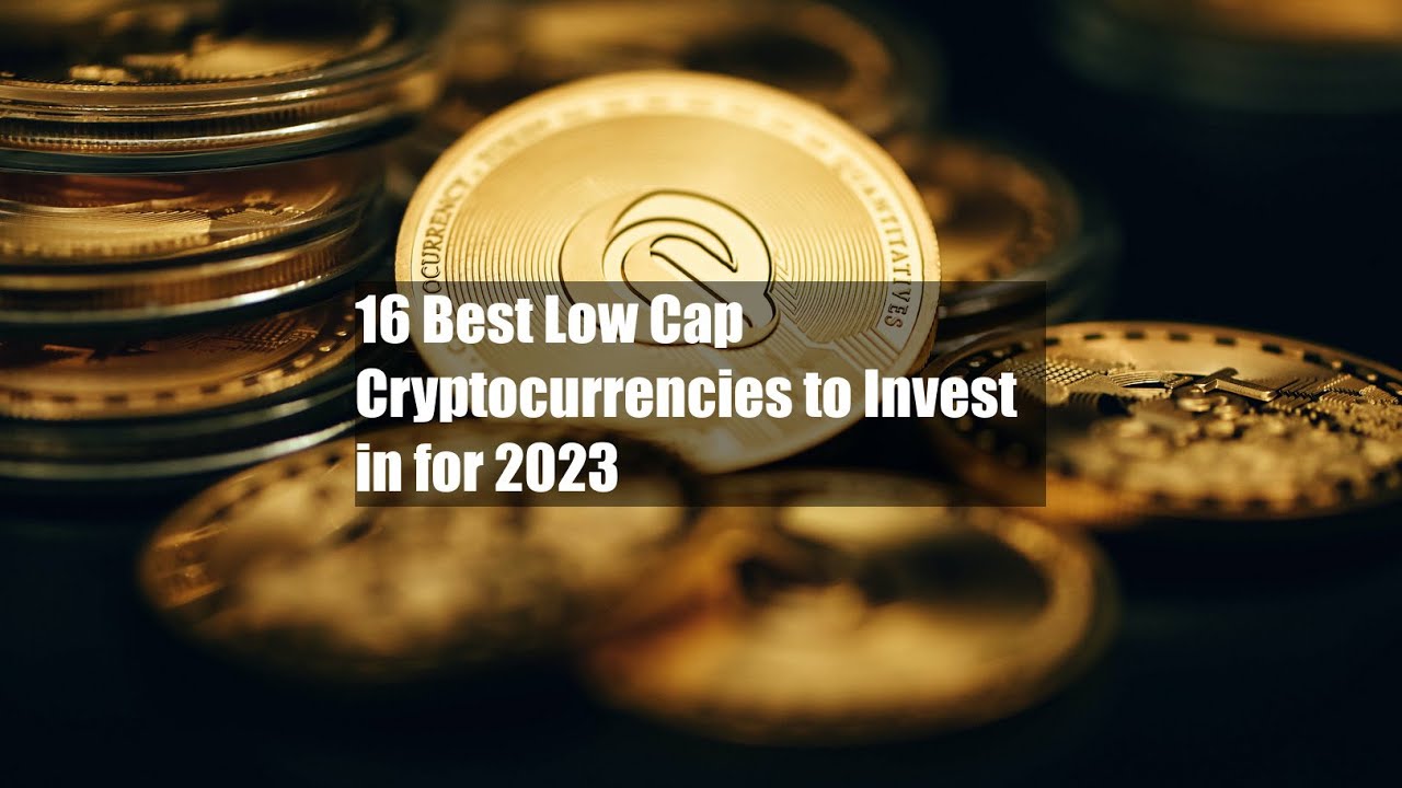16 Best Low Cap Cryptocurrencies to Invest in for 2023 - YouTube