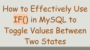 How to Effectively Use IF() in MySQL to Toggle Values Between Two States