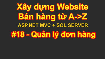 Bài 18 - Quản lý cà cập nhật đơn hàng trang Admin | Xây dựng website bán hàng từ A đến Z ASP.NET MVC