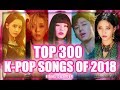 THE ULTIMATE [TOP 300] K-POP SONGS OF 2018 (PART FIVE) THE FINAL CHAPTER