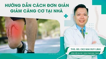 Hướng dẫn cách đơn giản giảm căng cơ tại nhà | ThS.BS.CK2 Mai Duy Linh