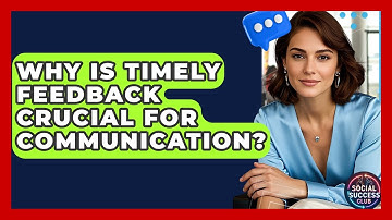 Why Is Timely Feedback Crucial For Communication? - Social Success Club