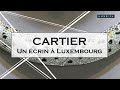 Cartier : écrin au cœur de Luxembourg - LUXE.TV