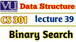 Virtual University CS301 Data Structures Lecture 39 Binary Search