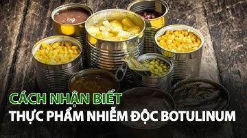 Cách nhận biết Thực Phẩm Nhiễm Độc Botulinum| VTC14