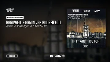 Xplode vs. Young Again vs. If It Ain't Dutch (Hardwell & Armin van Buuren Mashup)