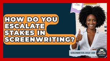 How Do You Escalate Stakes In Screenwriting? - Screenwriter