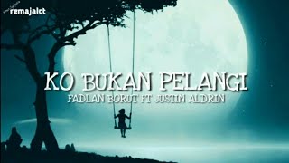 KO BUKAN PELANGI - Fadlan Borut Ft Justin Aldrin ( LIRIK ) chords