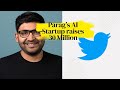 Former Twitter CEO Parag's AI Startup Raises 30 Million