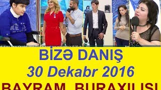 Bize danis 30.12.2016 Bayram buraxilishi Tam verilis / Bize danis 30 dekabr 2016