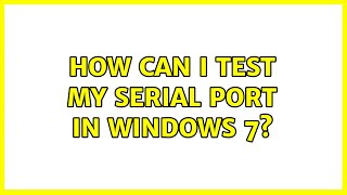 How can I test my serial port in Windows 7?