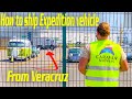 How to ship Expedition Vehicle around the world pregnant in Global pandemic  ► | Veracruz - Mexico