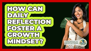How Can Daily Reflection Foster A Growth Mindset? - Anecdotes in Quotation