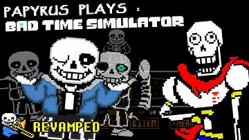 PAPYRUS PLAYS BAD TIME SIMULATOR [REVAMPED] | SANS