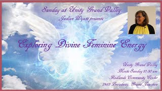 Unity Grand Valley Service May 12, 2024  Judian Wyatt  Exploring Divine Feminine Energy
