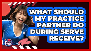 What Should My Practice Partner Do During Serve Receive?