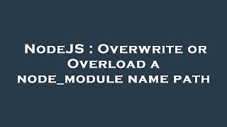 NodeJS : Overwrite or Overload a node_module name path