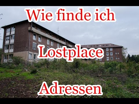 Lost Place : Wie Finde ich Lostplace Adressen Raus
