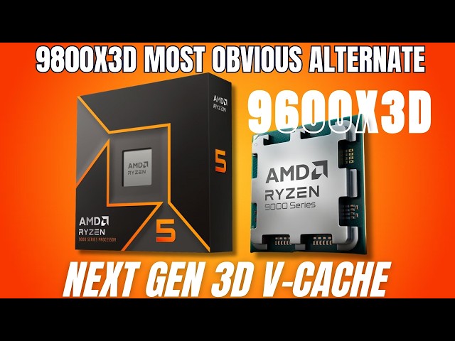 Meet the Ryzen 5 9600X3D: The Surprise Challenger to the 9800X3D