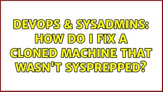 Celebrity DevOps & SysAdmins: How do I fix a cloned machine that wasn't sysprepped? Net Worth