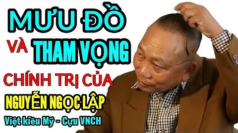 MƯU ĐỒ và THAM VỌNG chính trị của Nguyễn Ngọc Lập - Việt kiều Mỹ, Cựu VNCH #vietvision