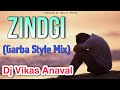 Zindgi garba style mix  dj vikas anaval