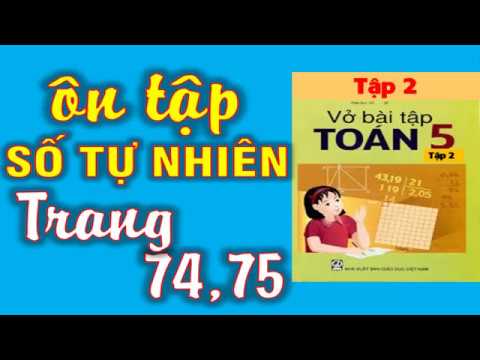 Video Vở Bài Tập Toán 5 Tập 2 Trang 74, 75 - Ôn Tập Về Số Tự... - YouTube