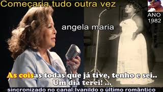 Video thumbnail of "Angela Maria  - Começaria tudo outra vez  - karaoke"