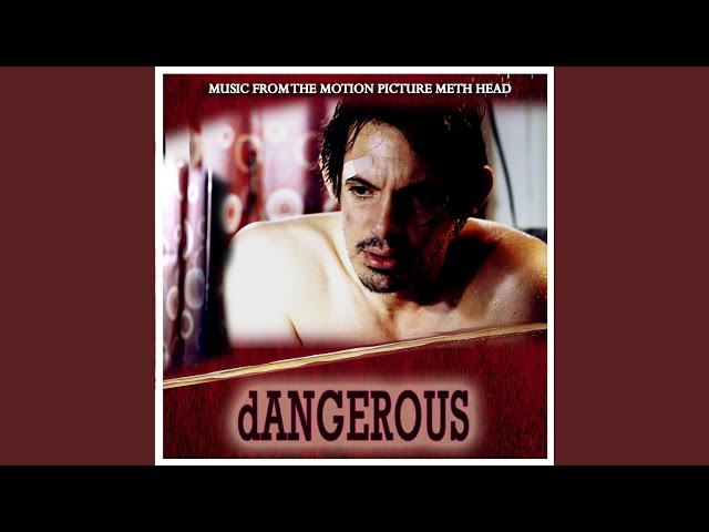 dangerous (From "Meth Head")