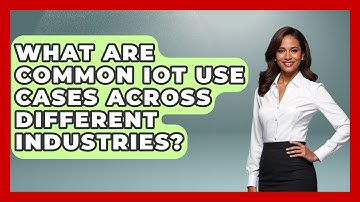 What Are Common IoT Use Cases Across Different Industries? - Civil Engineering Explained