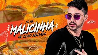 MC CEGO ABUSADO - SÓ NA MALICINHA