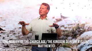 The Reality of the Church Age/The Kingdom of Heaven IS Like