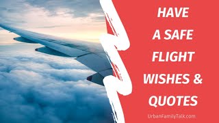 Have a safe flight wishes and quotes 🥰🥰