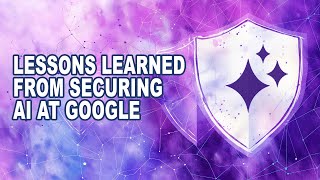 Lessons Learned from Developing Secure AI Workflows at Google - RSA 2024