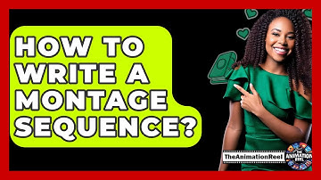 How To Write A Montage Sequence? - The Animation Reel