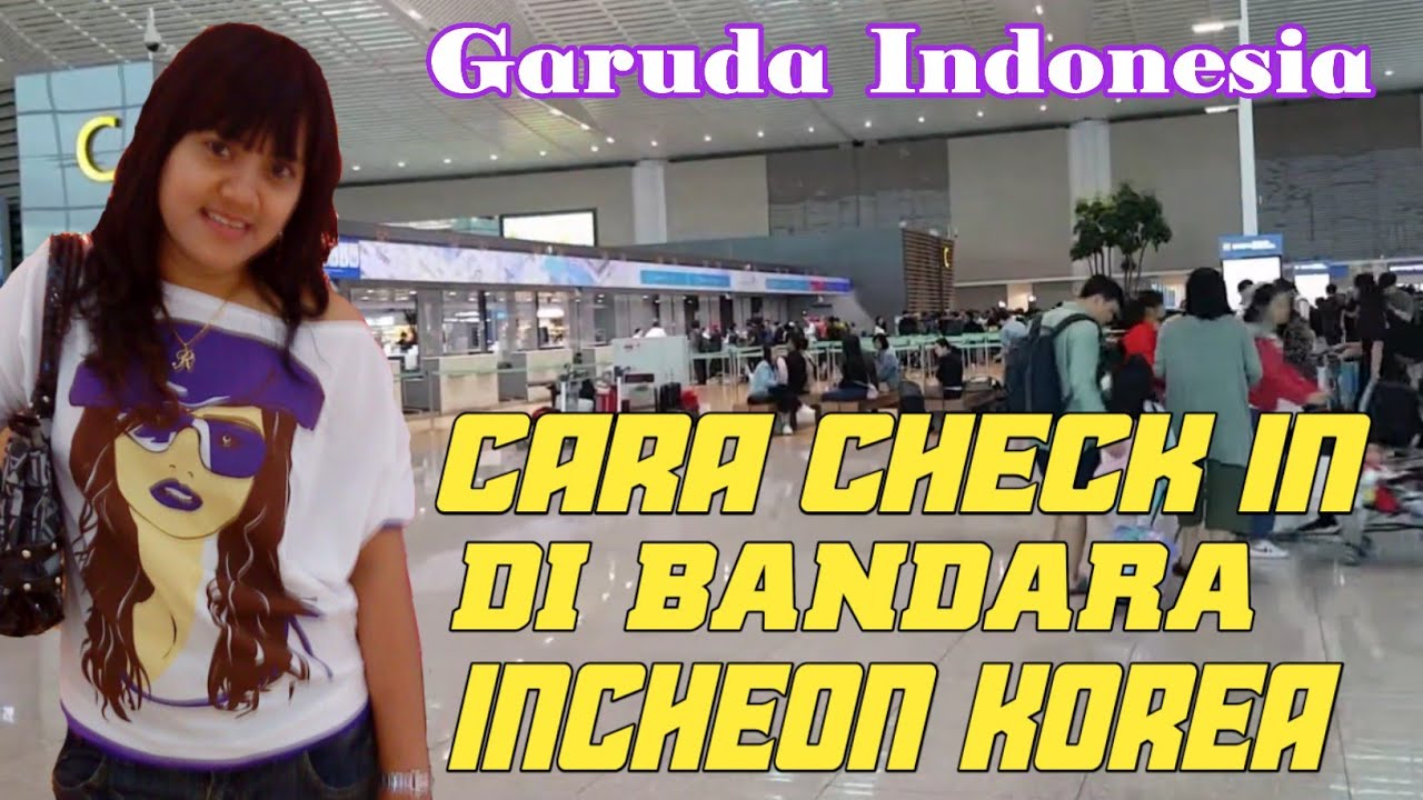 CARA CHECK IN DI BANDARA INCHEON || GARUDA INDONESIA 