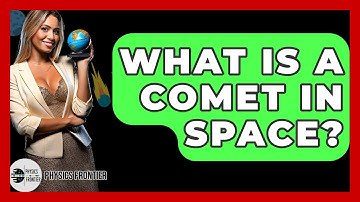 What Is A Comet In Space? - Physics Frontier