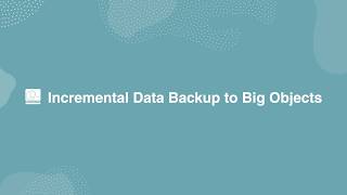 Incremental Data Backup to Big Objects
