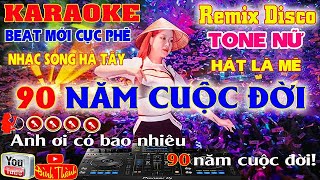 90 Năm Cuộc Đời  Karaoke Tone Nữ  Remix Disco Nhạc Sống  Hà Tây Beat Mới Cực Phê Hát Là Mê 2024