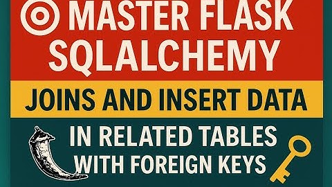 🎯 Master Flask SQLAlchemy Joins and Insert Data in Related Tables with Foreign Keys