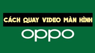 Top 9 cách làm video màn hình oppo đặc sắc nhất năm 2022