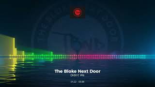 The Bloke Next Door - Didn't We #Trance #Edm #Club #Dance #House