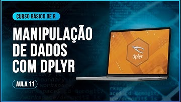 Curso Básico de R - Aula 11: Manipulação de Dados com dplyr