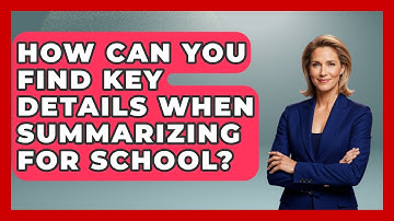 How Can You Find Key Details When Summarizing For School? - Ninth Grade Starter Guide