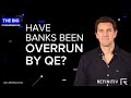 Have Banks Been Overrun by QE? | The Big Conversation | Refinitiv