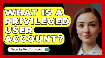 What Is A Privileged User Account? - SecurityFirstCorp.com